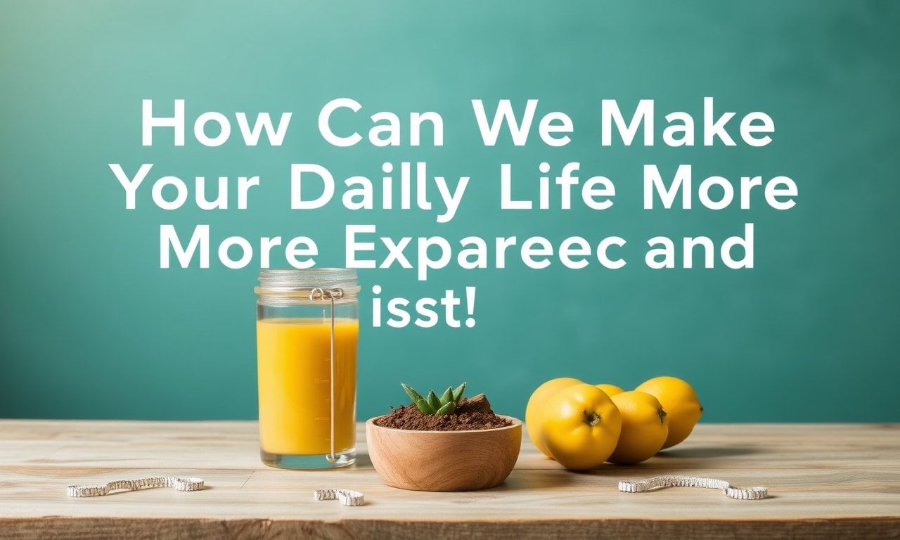 Günlük Yaşamınızı Nasıl Deneyimli ve Memnuniyet Verici Yapabiliriz